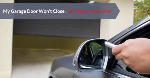 If My Garage Door Won't Close, Do I Need